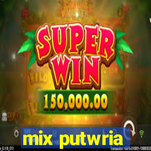 mix putwria